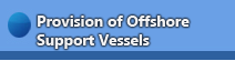 Provision of Offhshore Support vessels